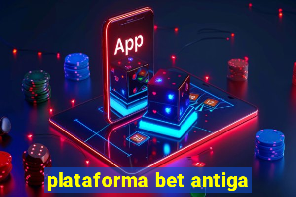 plataforma bet antiga